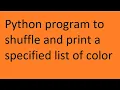 Python program to shuffle and print a specified list