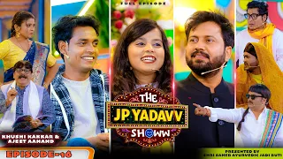 The Jp Yadavv Showw (Full Episode ) | Ajeet Anand & Khushi Kakkar | Jp Yadav | S2 Episode 07 ||