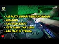Download Lagu DJ AIR MATA DIHARI PERSANDINGAN‼️KEMARIN ‼️LAGU LAGU PILIHAN TERBAIK 2023