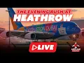 LONDON HEATHROW LIVE - THE EVENING RUSH