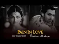 Pain In Love - Broken Chillout Mashup | Lo-fi 2307 Melodies | Arijit Singh \u0026 K.K. | Latest 4K Mashup