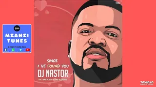 dj nastor since i ve found you ft zama mchunu u0026 sipho hlongwane