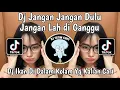 Download Lagu DJ JANGAN JANGAN DULU JANGAN LAH DI GANGGU|DJ IKAN DI DALAM KOLAM REMIX MENGKANE VIRAL TIKTOK
