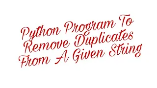 Python Program To Remove Duplicates From A Given String