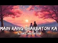 Download Lagu Main Rang Sharbaton Ka [Slowed + Reverb] Song  | Love Song |