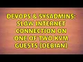 DevOps SysAdmins Slow internet connection on one of two KVM guests debian 2 Solutions