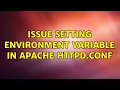 Issue setting environment variable in apache httpd conf