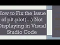 How to Fix the Issue of plt plot Not Displaying in Visual Studio Code