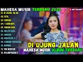 Lagu MAHESA MUSIK FULL ALBUM TERBARU 2026 ~ DI UJUNG JALAN - ATSL - KANGEN