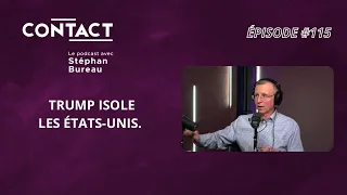 CONTACT 115 Trump Isole Les États Unis François Trahan Avec Stéphan Bureau  CONTACT 115 Trump Isole Les États Unis François Trahan Avec Stéphan Bureau