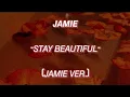 JAMIE-Stay Beautiful (Jamie Ver.) (Lyrics)