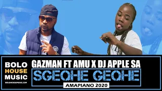 gazman sgeqhe geqhe ft amu x dj apple sa amapiano 2020