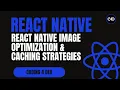 React Native Image Optimization Caching Strategies Fast Efficient Apps