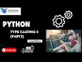 Type Casting Explained Part 2 - Python Chapter 6