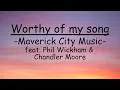 Lagu Worthy of my song - Maverick City Music feat. Phil Wickham \u0026 Chandler Moore //(LYRICS)//