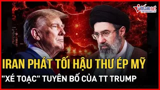 Iran phát tối hậu thư ép Mỹ khóa nòng, xé toạc tuyên bố TT Trump, công bố vùng cấm mới ngoài Hormuz