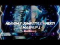 HEAVENLY JUMPSTYLE x NEXT! - Mashup (SUPER SLOWED REVERB) - TWXNY, Sxilwix, INNXCENCE, NCTS