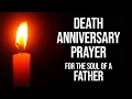 DEATH ANNIVERSARY PRAYER Prayer for the Soul of a Father Message to Deceased Father in Heaven