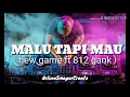 Download Lagu Malu Tapi Mau. new game (ft 812 gank)