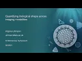 Lagu Virginie Uhlmann - Quantifying biological shape across imaging modalities