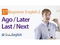 Using Ago  Later + Last  Next in English