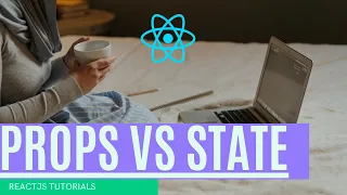 ReactJS Basics Props vs State