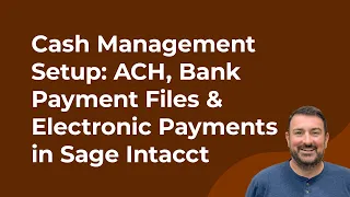 Sage Intacct Cash Management Setup ACH Bank Payment Files Electronic Payments