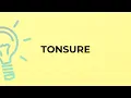 What is the meaning of the word TONSURE