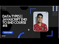JavaScript Data Types JAVASCRIPT END TO END COURSE