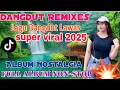 Download Lagu DANGDUT REMIX SUPER VIRAL 2O25 SATU ALBUM NOSTALGIA  PULL BASS AUDIO JERNIH