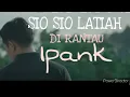 Download Lagu Ipank - sio sio latihan di rantau