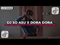 DJ SO ASU X MELODY DORA DORA VIRAL TIKTOK 2025 YANG KALIAN CARI CARI!!