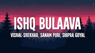 Vishal-Shekhar, Sanam Puri, Shipra Goyal - Ishq Bulaava (Lyrics)