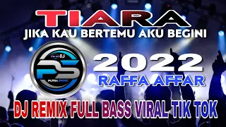 dj tiara raffa affar full bass remix terbaru 2022 viral tik tok 