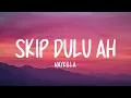 Naykilla - Skip Dulu Ah (Lirik Lagu)