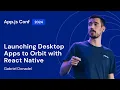 Gabriel Donadel - Launching Desktop Apps to Orbit with React Native App js Conf 2024
