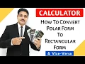 HOW TO CONVERT POLAR FORM TO RECTANGULAR FORM AND VICE VERSA USING CALCULATOR
