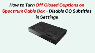 How to Turn Off Closed Captions on Spectrum Cable Box - Disable CC Subtitles in Settings