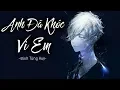 Download Lagu Anh Đã Khóc Vì Em - Đinh Tùng Huy | MV Lyrics HD