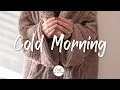 Download Lagu Cold Morning | Songs for cold day with coffe cup  ☕ | Best Indie/Pop/Folk/Acoustic Playlist