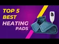 Buy The Top 5 Best Heating Pads