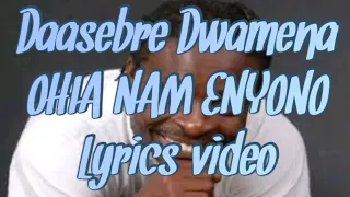 daasebre gyamenah ohia nam enyono lyrics video