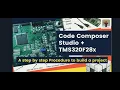Getting Started with Code Composer Studio TMS320x Processor Build and Debug a Project Using CCS