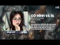 Lagu Có Mình Và Ta Remix (Ver Hot TikTok) - Nguyễn Vĩ ♫ Một Sương Hai Nắng Dãi Dầu Cùng Nhau Remix