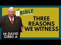 David Gibbs Jr - Three Reasons We Witness