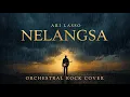 Lagu Ari Lasso – Nelangsa | Orchestral Rock Cover