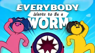 Everybody Wants to Be a Worm!