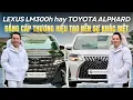 Lagu Khoan Vội Mua Toyota Alphard 2026 Vì Lexus LM300h Đang Ở Đây Rồi | Lê Minh Thành
