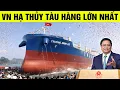 Lagu Quá kinh! Việt Nam hạ thủy con tàu lớn nhất từng làm ra