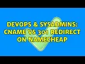 DevOps SysAdmins cname vs 301 redirect on namecheap 2 Solutions